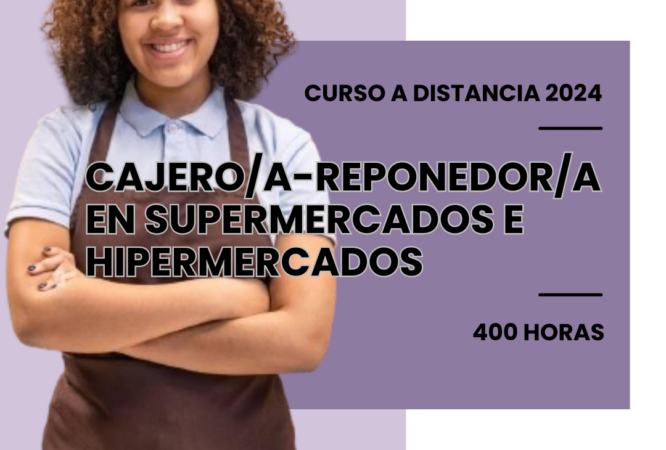 CAJERO/A-REPONEDOR/A DE SUPERMERCADOS E HIPERMERCADOS. 400 HORAS. MODALIDAD DISTANCIA.