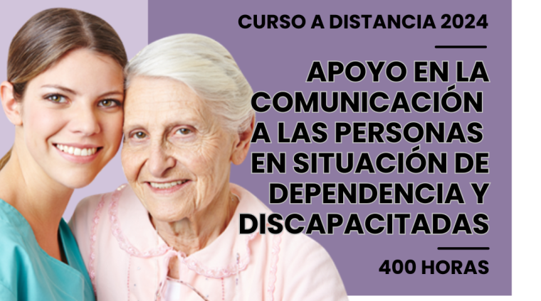 WEB APOYO EN LA COMUNICACIÓN A LAS PERSONAS EN SITUACIÓN DE DEPENDENCIA Y CON DISCAPACIDAD. 400 HORAS. MODALIDAD A DISTANCIA