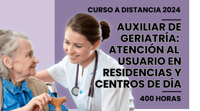 WEB AUXILIAR DE GERIATRÍA_ ATENCIÓN AL USUARIO EN RESIDENCIAS Y CENTROS DE DÍA. 400 HORAS. MODALIDAD A DISTANCIA