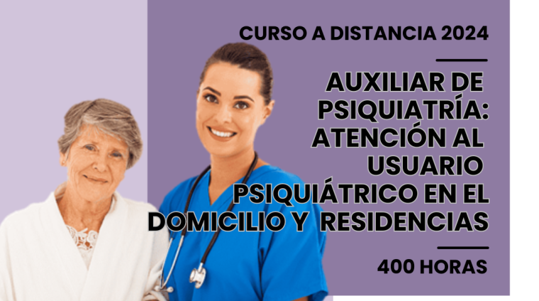 WEB AUXILIAR DE PSIQUIATRÍA ATENCIÓN AL USUARIO PSIQUIÁTRICO EN EL DOMICILIO Y RESIDENCIAS. 400 HORAS. MODALIDAD DISTANCIA