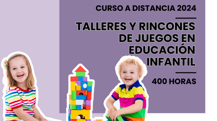 WEB TALLERES Y RINCONES DE JUEGOS EN EDUCACIÓN INFANTIL. 400 HORAS. MODALIDAD A DISTANCIA