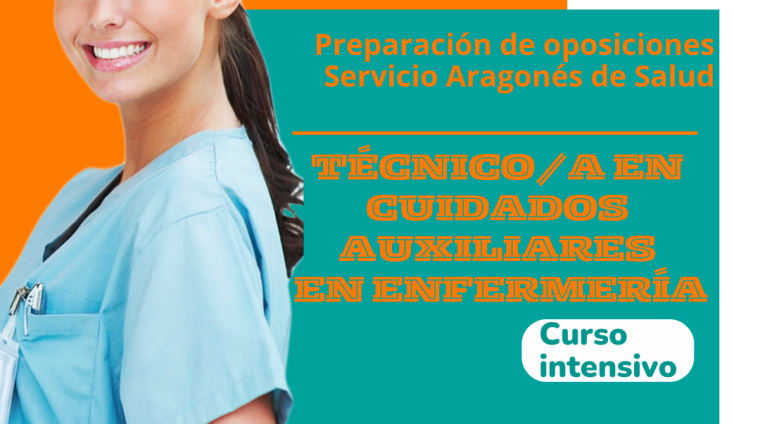 OPOSICIONES TÉCNICO EN CUIDADOS AUXILIARES EN ENFERMERÍA SERVICIO ARAGONÉS DE SALUD. CURSO INTENSIVO