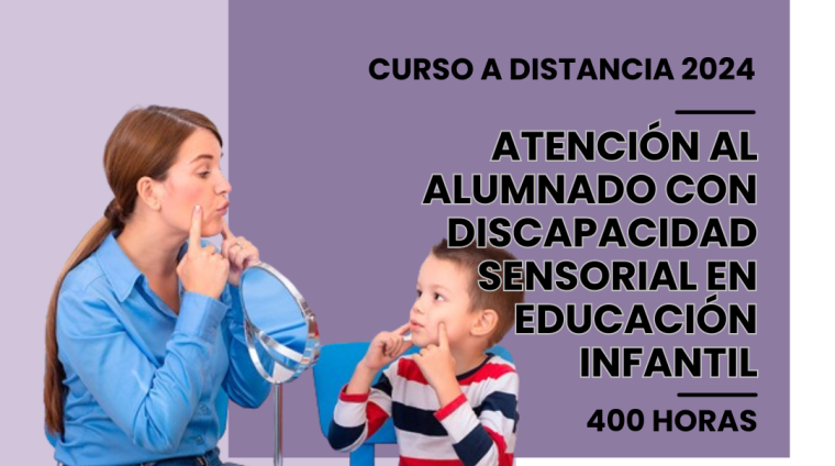 WEB ATENCIÓN AL ALUMNADO CON DISCAPACIDAD SENSORIAL EN EDUCACIÓN INFANTIL. 400 HORAS. MODALIDAD A DISTANCIA