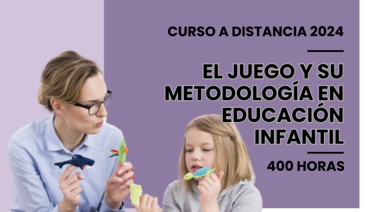 WEB EL JUEGO Y SU METODOLOGÍA EN EDUCACIÓN INFANTIL. 400 HORAS. MODALIDAD A DISTANCIA