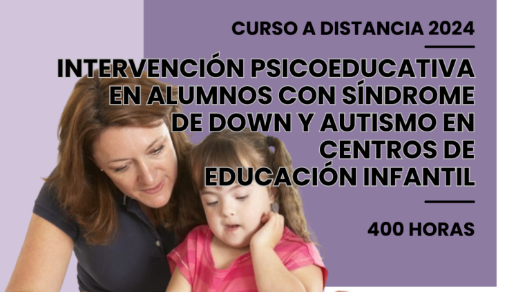 WEB INTERVENCIÓN PSICOEDUCATIVA EN ALUMNOS CON SÍNDROME DE DOWN Y AUTISMO EN CENTROS DE EDUCACIÓN INFANTIL. 400 HORAS. MODALIDAD A DISTANCIA