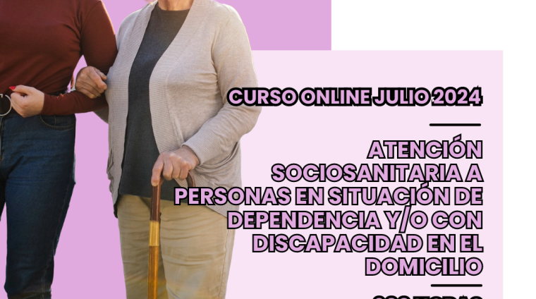 WEB ATENCIÓN SOCIOSANITARIA A PERSONAS EN SITUACIÓN DE DEPENDENCIA YO CON DISCAPACIDAD EN EL DOMICILIO. 600 HORAS. JULIO 2024 MODALIDAD ONLINE.