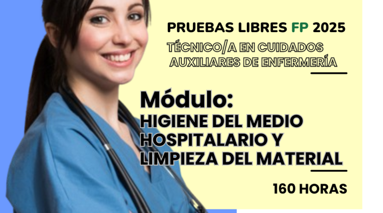 WEB PRUEBAS LIBRES PARA LA OBTENCIÓN DE TITULOS FP. TÉCNICO_A EN CUIDADOS AUXILIARES DE ENFERMERÍA. Módulo HIGIENE DEL MEDIO HOSPITALARIO Y LIMPIEZA DEL MATERIAL. 160 HORAS