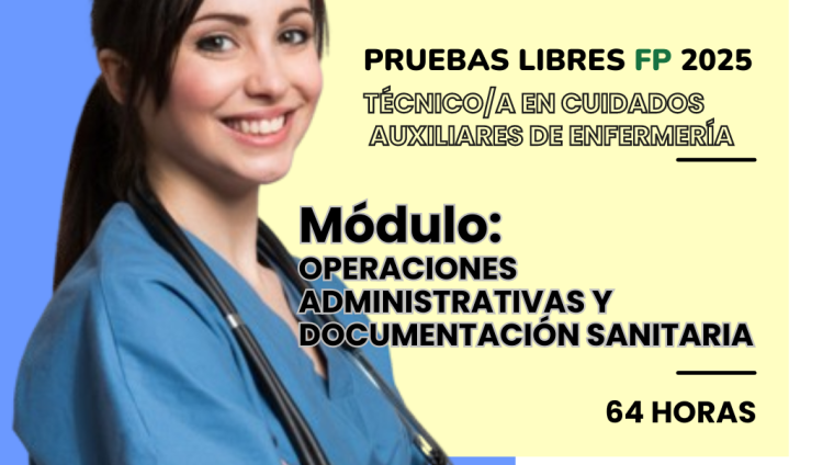 WEB PRUEBAS LIBRES PARA LA OBTENCIÓN DE TITULOS FP. TÉCNICO_A EN CUIDADOS AUXILIARES DE ENFERMERÍA. Módulo OPERACIONES ADMINISTRATIVAS Y DOCUMENTACIÓN SANITARIA. 64 HORAS