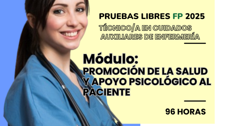 WEB PRUEBAS LIBRES PARA LA OBTENCIÓN DE TITULOS FP. TÉCNICO_A EN CUIDADOS AUXILIARES DE ENFERMERÍA. Módulo PROMOCIÓN DE LA SALUD Y APOYO PSICOLÓGICO AL PACIENTE. 96 HORAS