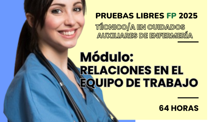 WEB PRUEBAS LIBRES PARA LA OBTENCIÓN DE TITULOS FP. TÉCNICO_A EN CUIDADOS AUXILIARES DE ENFERMERÍA. Módulo RELACIONES EN EL EQUIPO DE TRABAJO. 64 HORAS