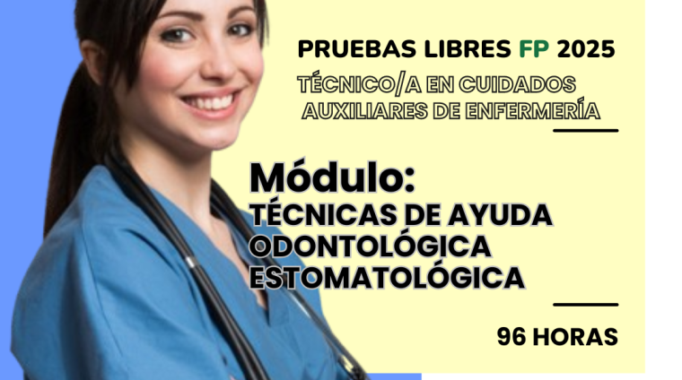 WEB PRUEBAS LIBRES PARA LA OBTENCIÓN DE TITULOS FP. TÉCNICO_A EN CUIDADOS AUXILIARES DE ENFERMERÍA. Módulo TÉCNICAS DE AYUDA ODONTOLÓGICA ESTOMATOLÓGICA. 96 HORAS