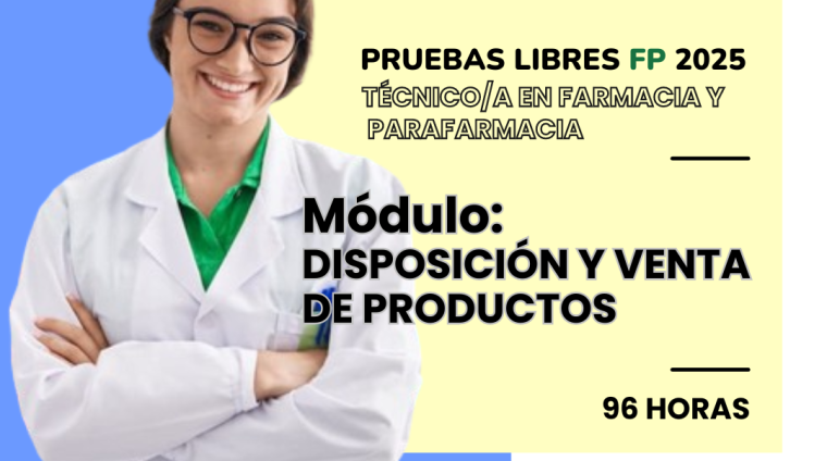 WEB PRUEBAS LIBRES PARA LA OBTENCIÓN DE TITULOS FP. TéCNICO_A EN FARMACIA Y PARAFARMACIA. Módulo DISPOSICIÓN Y VENTA DE PRODUCTOS. 96 HORAS