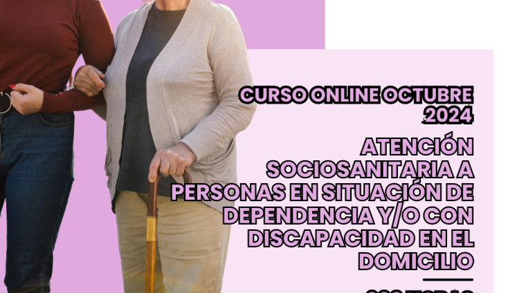 WEB ATENCIÓN SOCIOSANITARIA A PERSONAS EN SITUACIÓN DE DEPENDENCIA Y_O CON DISCAPACIDAD EN EL DOMICILIO. 600 HORAS. OCTUBRE 2024 MODALIDAD ONLINE